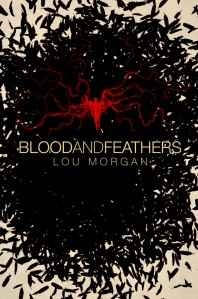Blood and Feathers by Lou Morgan Blood and Feathers by Lou Morgan